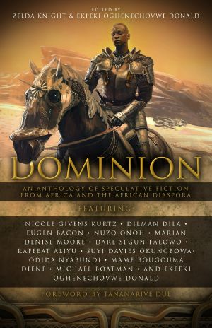 [Dominion_An Anthology of Speculative Fiction from Africa and the African Diaspora 01] • Dominion